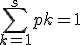 \sum_{k=1}^s pk=1
